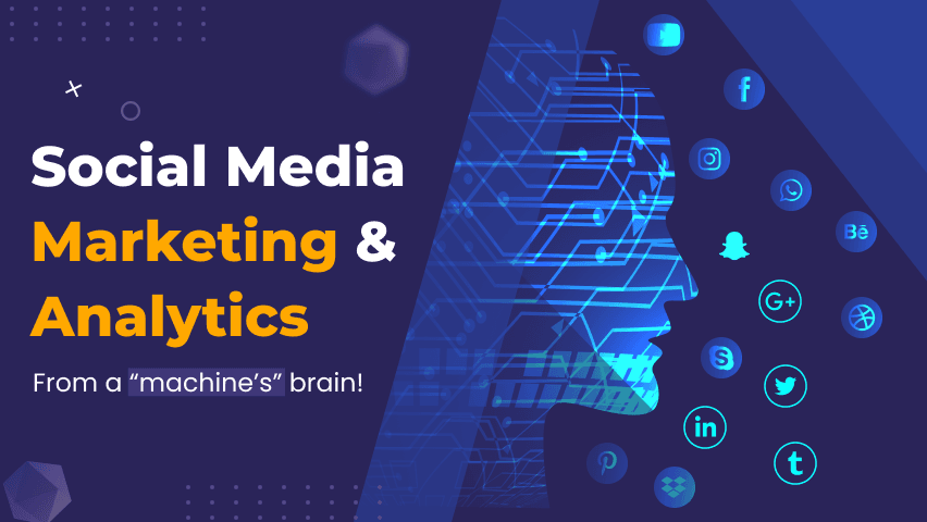 Social Media Marketing & Analytics – From a “machine’s” brain!