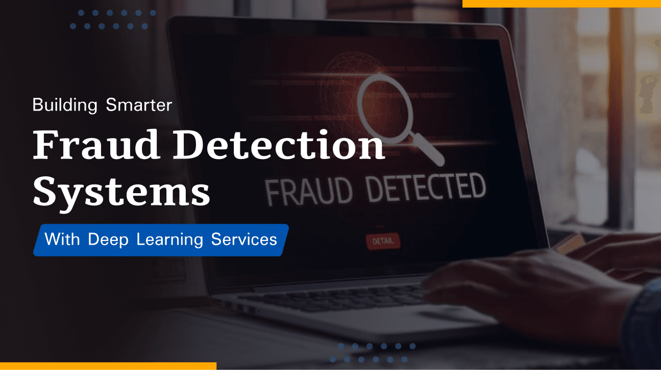Deep Learning Services in Fraud Detection: A Practical Guide for Business Leaders