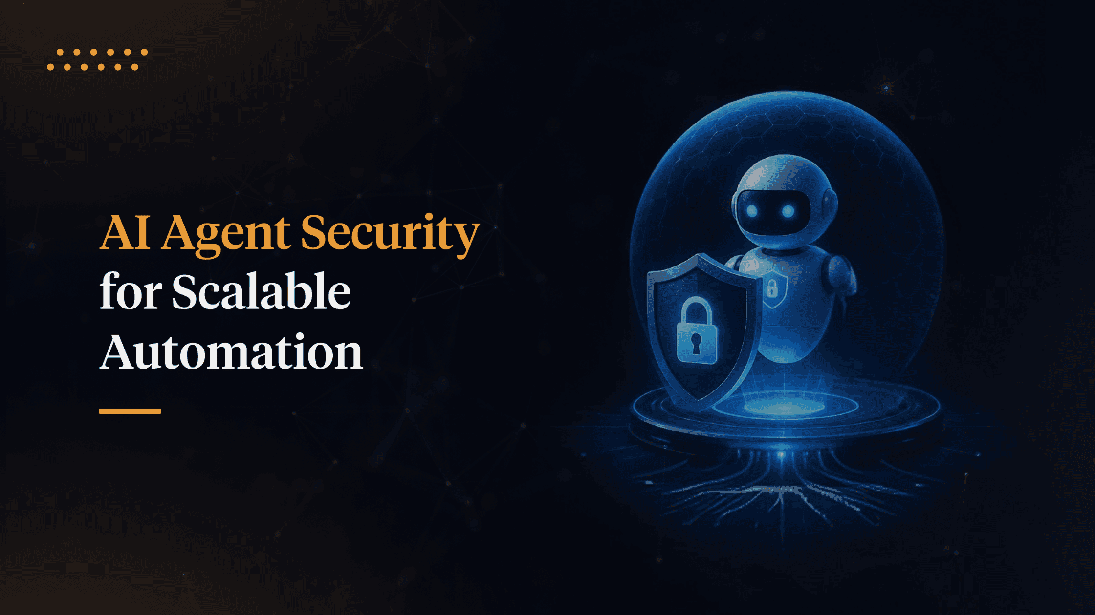 How AI Agent Security Enables Safe and Scalable Business Automation