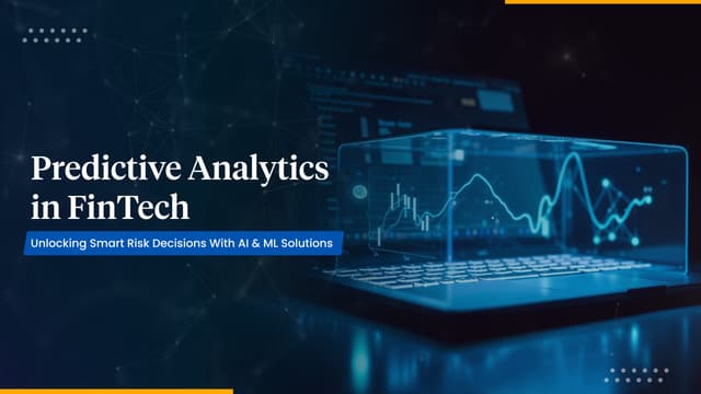 Predictive Analytics in FinTech: Smarter Risk Management