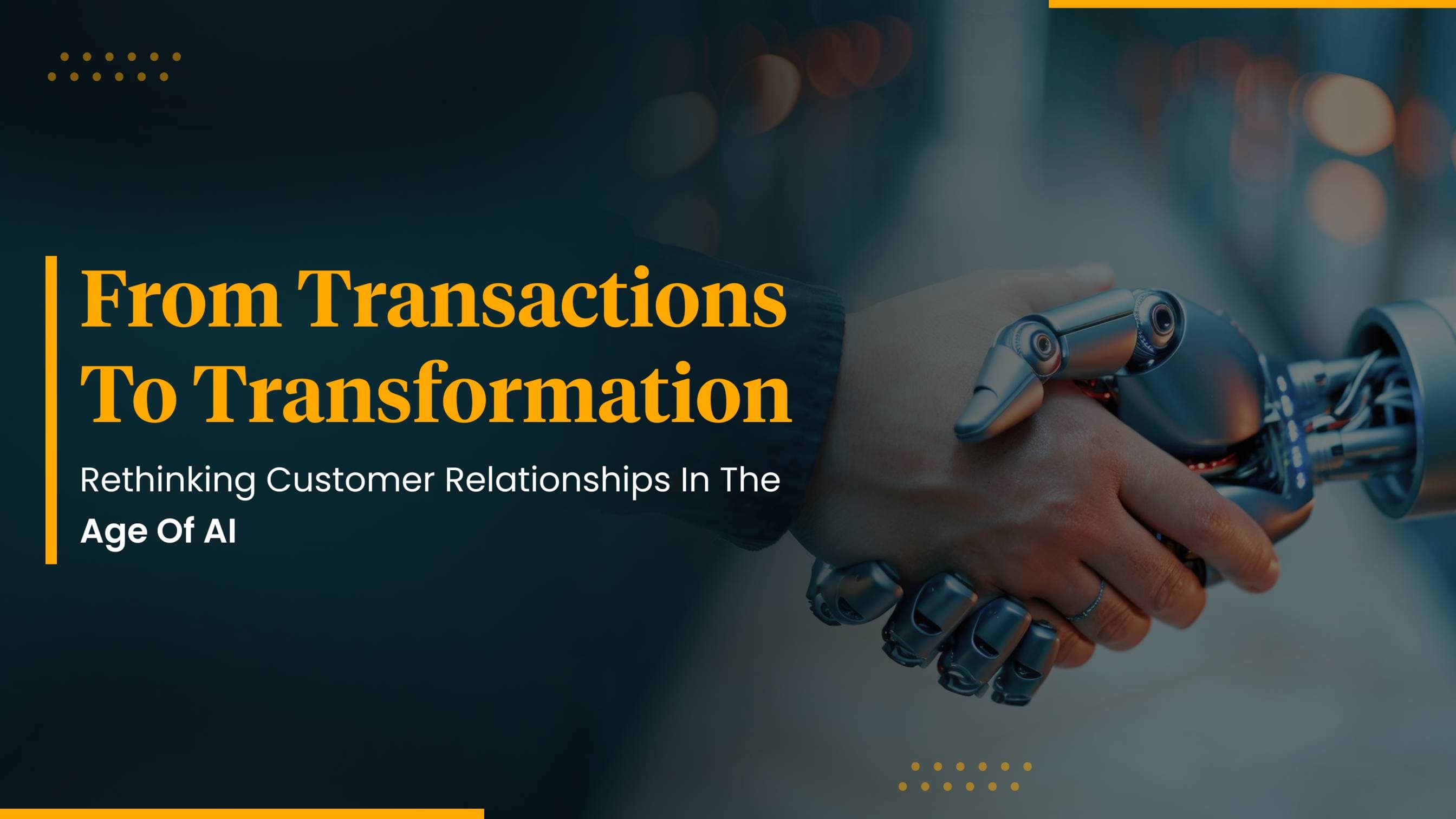 From Transactions to Transformation: Rethinking Customer Relationships in the Age of AI