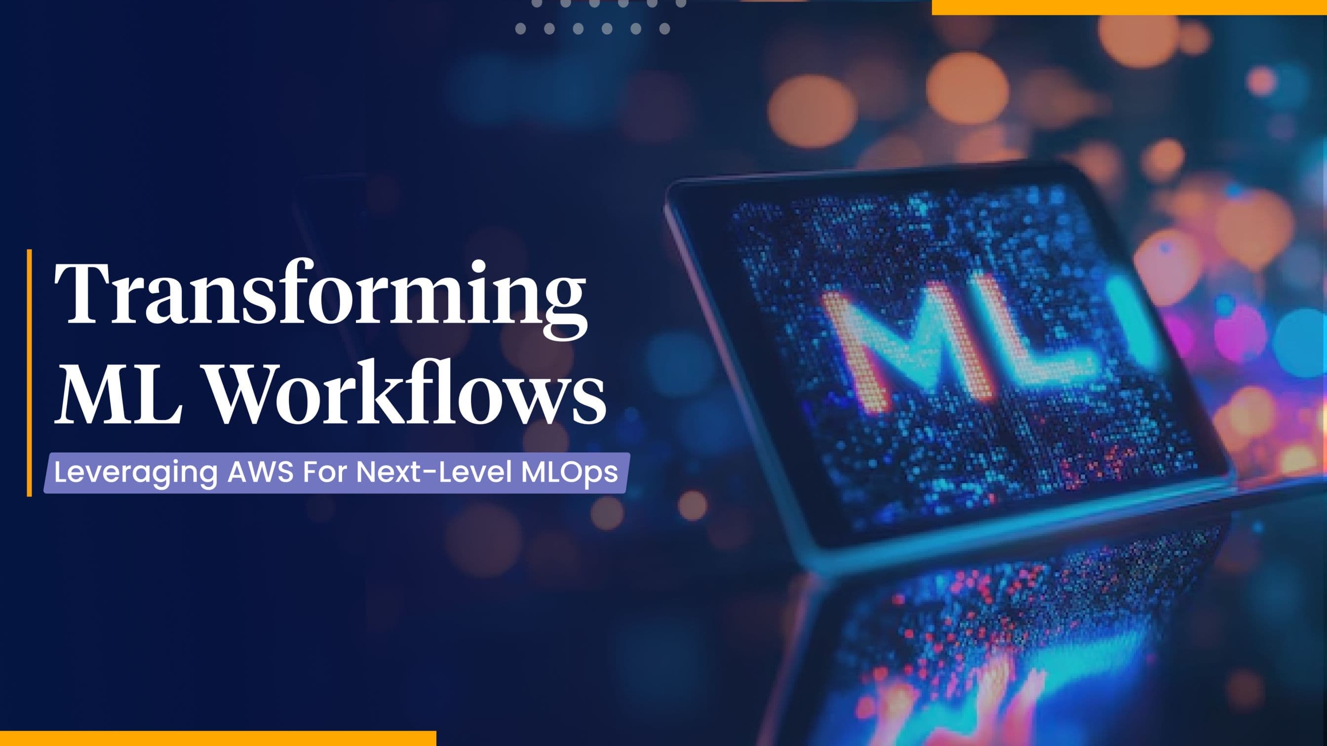 MLOps Solutions – Using AWS to Transform ML Workflows