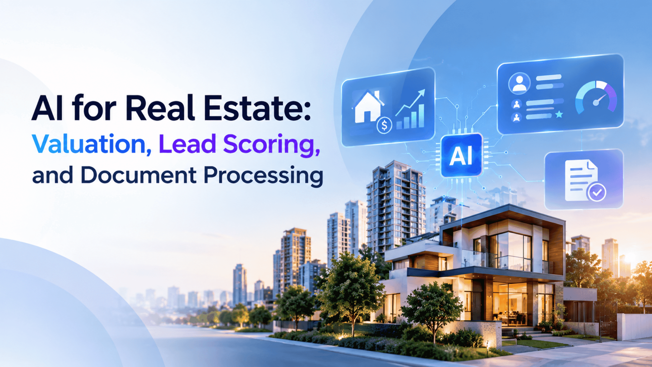 AI for Real Estate: Valuation, Lead Scoring, and Document Processing