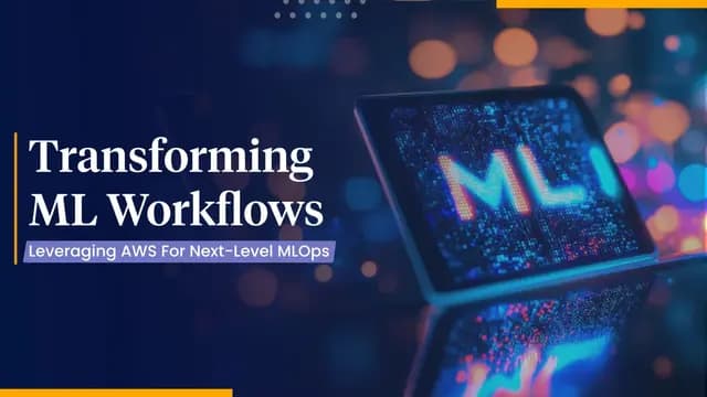 MLOps Solutions – Using AWS to Transform ML Workflows