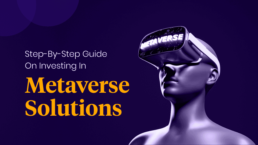 A Step-by-Step Guide on Investing in Metaverse Solutions for High Returns